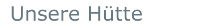 Unsere H&uuml;tte